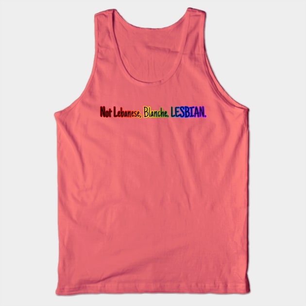 Not Lebanese, Blanche. Lesbian. Tank Top by Golden Girls Quotes